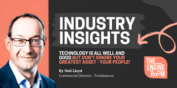 Technology is all well and good but don’t ignore your greatest asset - your people!