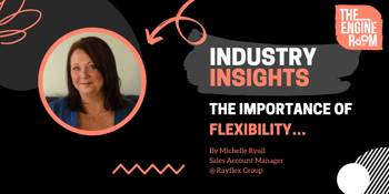 Industry Insights: The Importance of Flexibility