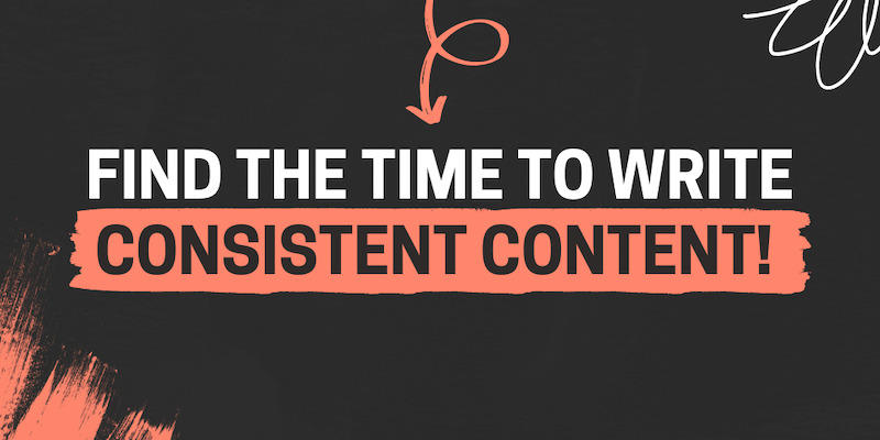 How do I find time to write consistent content