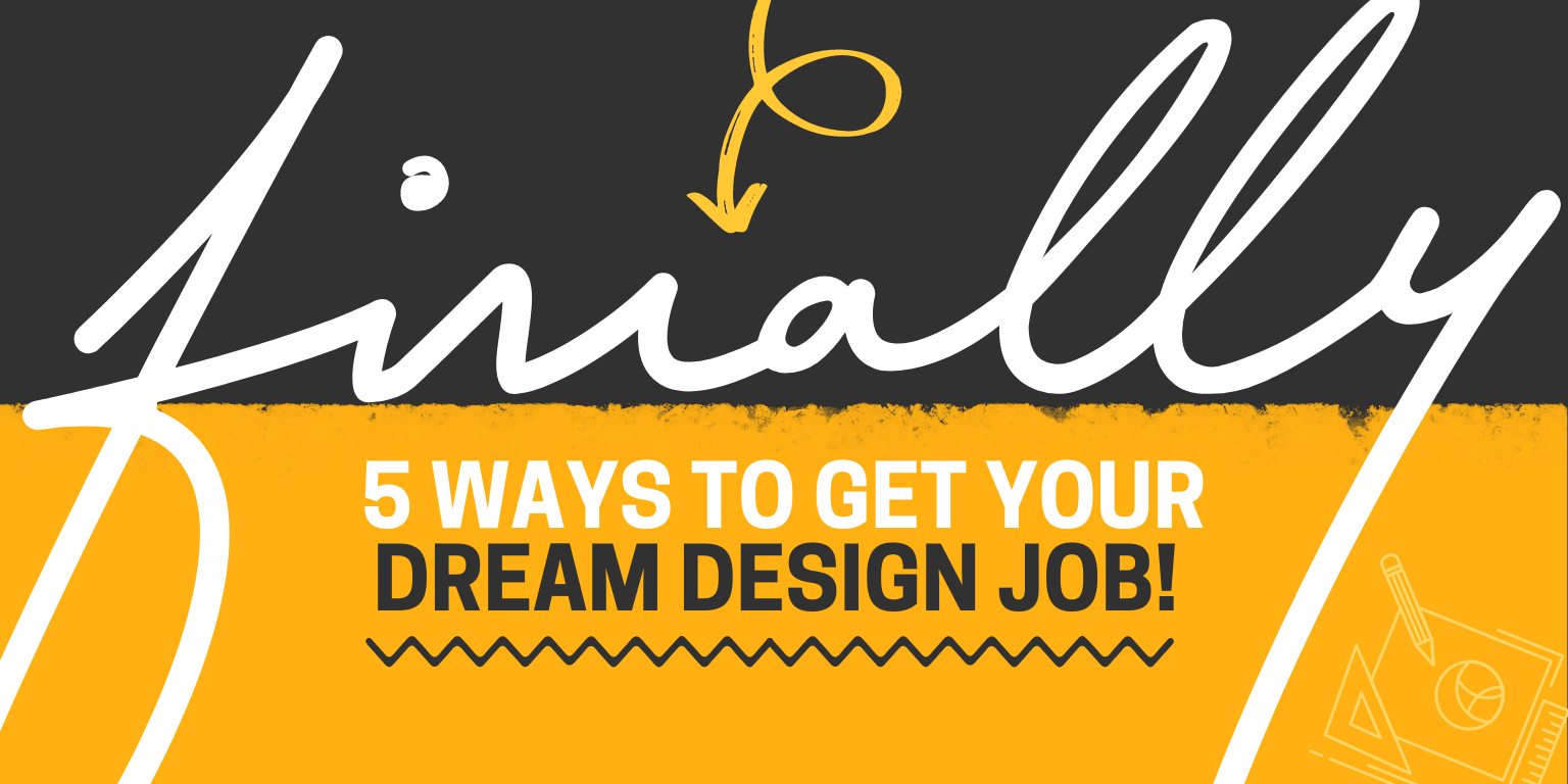 5 ways to get your dream design job!