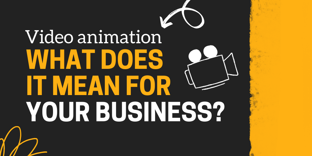 Video animation, what does it mean for your business?