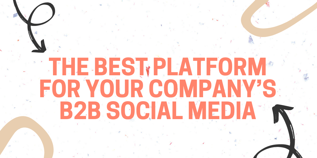 The best platform for your companys b2b social media 