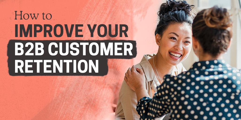 How To Improve Your B2B Customer Retention