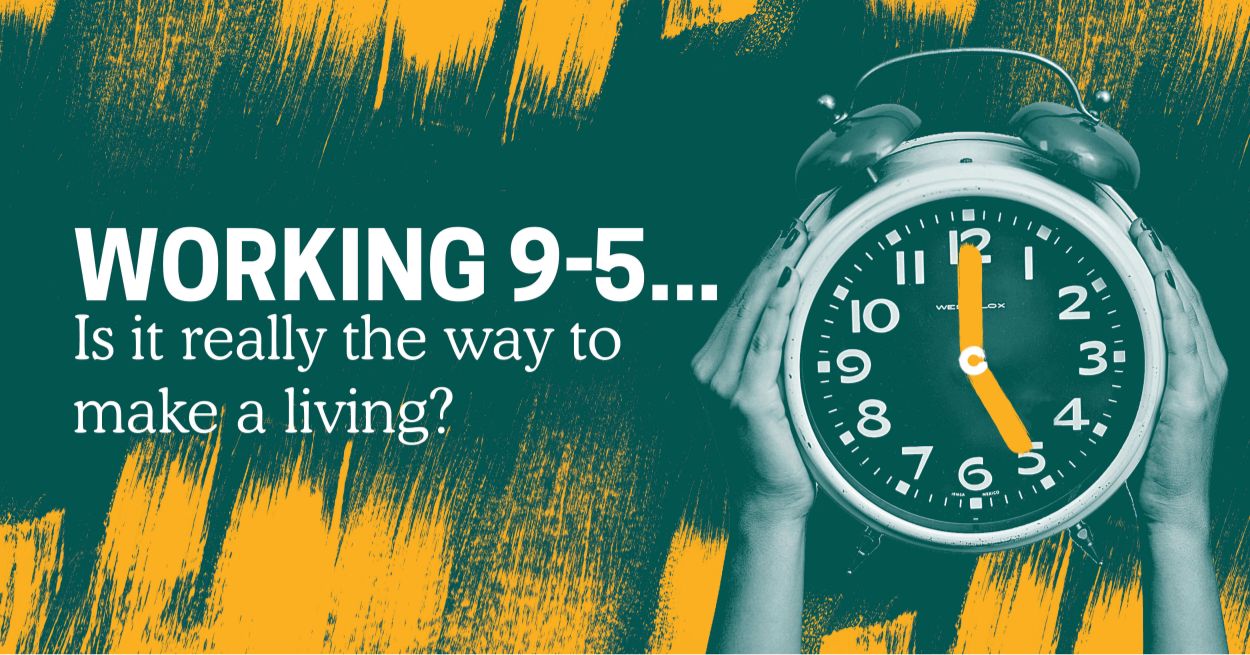 Working 9-5... Is it really the way to make a living?