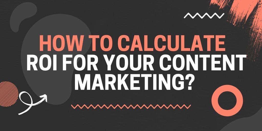 How to calculate ROI for your content marketing?