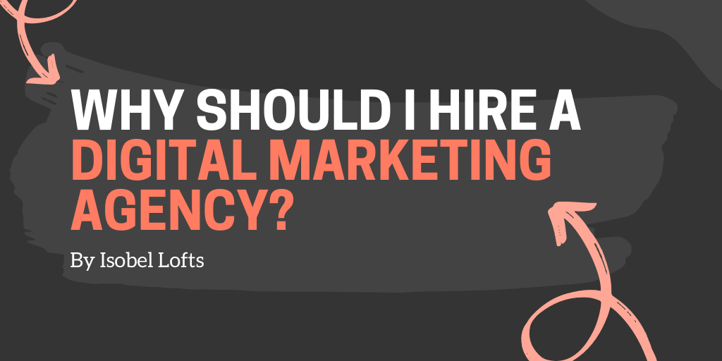 Why should I hire a digital marketing agency?