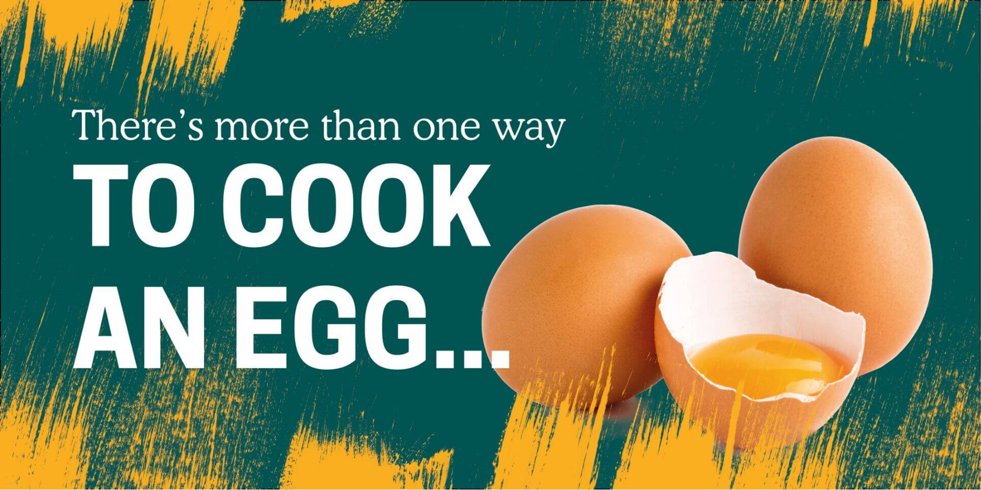 There is more than one way to cook an egg...